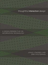 Thoughtful Interaction Design; Jonas Löwgren, Erik Stolterman; 2004