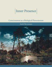 Inner Presence: Consciousness as a Biological Phenomenon; Antti Revonsuo; 2006