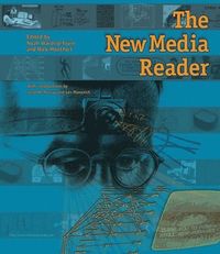 The New Media Reader; Noah Wardrip-Fruin, Nick Montfort; 2003