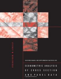 Solutions Manual and Supplementary Materials for Econometric Analysis of Cross Section and Panel Data; Jeffrey M Wooldridge; 2003
