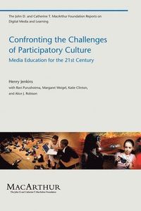 Confronting the Challenges of Participatory Culture; Henry Jenkins; 2009
