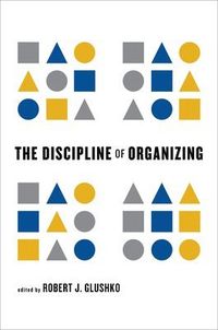The Discipline of Organizing; Robert J Glushko; 2013