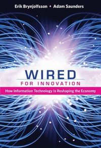 Wired for Innovation; Erik Brynjolfsson, Adam Saunders; 2013