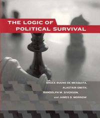 The Logic of Political Survival; Bruce Bueno De Mesquita, Alastair Smith, Randolph M Siverson, James D Morrow; 2005