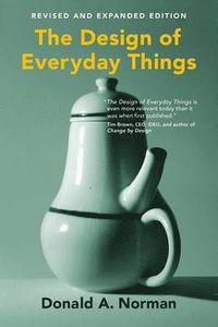 The Design of Everyday Things; Donald A Norman; 2013