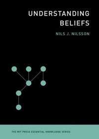 Understanding Beliefs; Nils J Nilsson; 2014