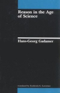 Reason in the Age of Science; Hans-Georg Gadamer; 1983