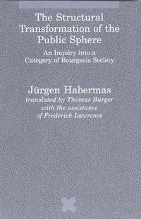 The Structural Transformation of the Public Sphere; Jurgen Habermas; 1991