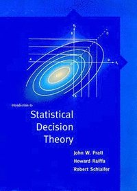 Introduction to Statistical Decision Theory; John Pratt, Howard Raiffa, Robert Schlaifer; 2008