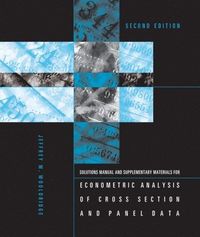 Student's Solutions Manual and Supplementary Materials for Econometric Analysis of Cross Section and Panel Data; Jeffrey M Wooldridge; 2011