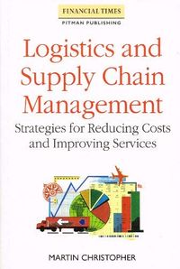 Logistics and supply chain management : strategies for reducing costs and improving services; Martin Christopher; 1992