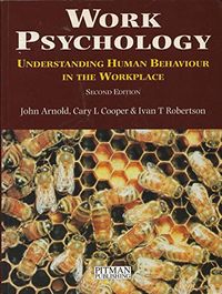 Work psychology : understanding human behaviour in the workplace; John Arnold; 1995