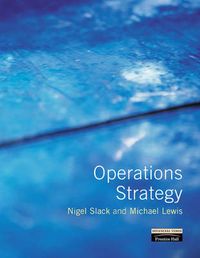 Operations Strategy; Nigel Slack, Mike Lewis; 2001