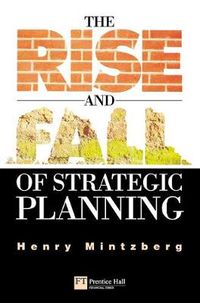 Rise and Fall of Strategic Planning; Henry Mintzberg; 2000