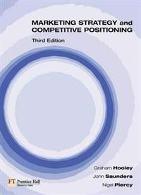 Marketing Strategy and Competitive Positioning; Graham J. Hooley, John A. Saunders, Nigel Piercy; 2003
