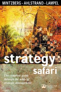 Strategy Safari; Henry Mintzberg, Bruce Ahlstrand, Joseph B. Lampel; 2001