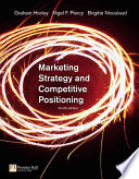 Marketing Strategy and Competitive PositioningMarketing Strategy and Competitive Positioning, Brigitte Nicoulaud; Graham J. Hooley, Nigel Piercy, Brigitte Nicoulaud; 2008