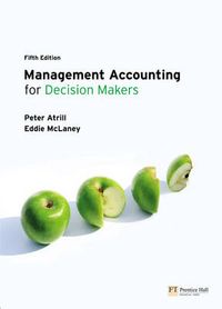Management Accounting for Decision Makers; Peter Atrill, E. J. McLaney; 2006