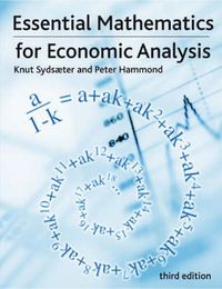 Essential Mathematics for Economic Analysis; Knut Sydsaeter, Peter Hammond; 2008