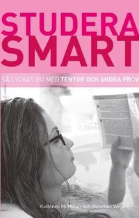 Studera smart: Så lyckas du med tentor och andra prov; Kathleen McMillan; 2010