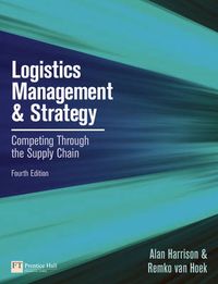 Logistics Management and Strategy; Alan Harrison, Remko Van Hoek; 2011
