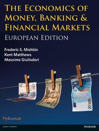 Economics of Money, Banking and Financial Markets, The; Kent Matthews, Massimo Giuliodori, Frederic Mishkin; 2013