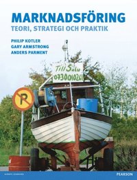 Marknadsfsring: teori, strategi och praktik; Philip Kotler, Gary Armstrong, Anders Parment; 2015