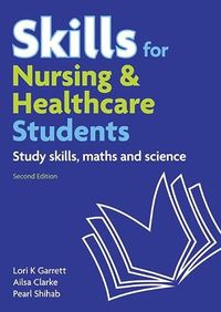 Skills for Nursing & Healthcare Students; Pearl Shihab, Lori K. Garrett, Ailsa Clarke; 2011