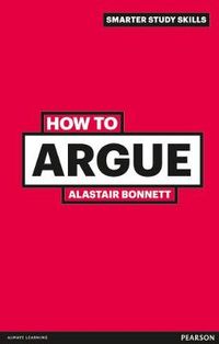 How to Argue; Alastair Bonnett; 2011