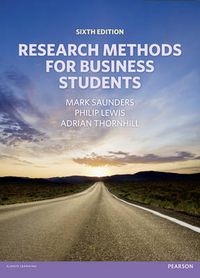 Research Methods for Business Students; Philip Lewis, Adrian Thornhill, Mark Saunders; 2013