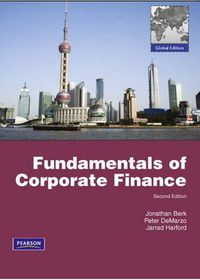 Fundamentals of Corporate Finance; Jonathan Berk, Peter DeMarzo, Jarrad Harford; 2011