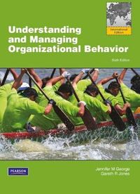 Understanding and Managing Organizational Behavior: International Edition; Jennifer George, Gareth Jones; 2012
