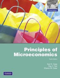 Principles of Microeconomics; Karl E. Case, Ray C. Fair, Sharon M. Oster; 2011