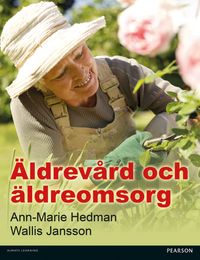 Äldrevård och äldreomsorg; Ann-Marie Hedman, Wallis Jansson; 2014