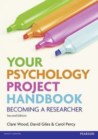 Your Psychology Project Handbook; Clare Wood, Carol Percy, David Giles; 2012