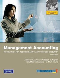 Management Accounting: Information for Decision-Making and Strategy Execution with MyAccountingLab: International Edition; Anthony A. Atkinson, Robert Steven Kaplan; 2011