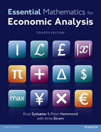 Essential Mathematics for Economic Analysis; Knut Sydsaeter, Peter J. Hammond, Arne Strom; 2012