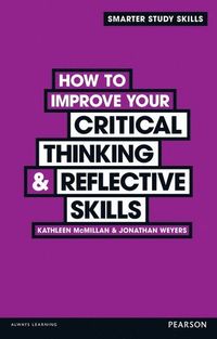 How to Improve your Critical Thinking & Reflective Skills; Kathleen McMillan; 2012