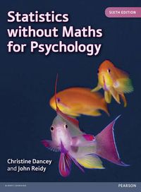 Statistics Without Maths for Psychology; Christine Dancey, John Reidy; 2014