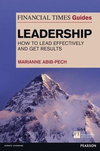 Financial Times Guide to Leadership,The; Marianne Abib Pech; 2013