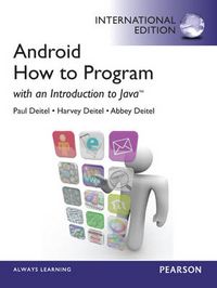 Android: How to Program :International Edition: With an Introduction to Java; Harvey M Deitel, Paul J Deitel, Abbey Deitel; 2012