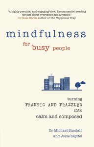 Mindfulness for Busy People; Michael Sinclair; 2014