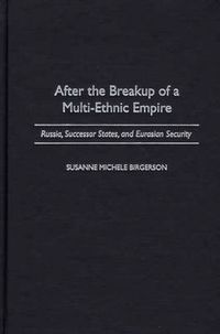 After the Breakup of a Multi-Ethnic Empire; Susanne M. Birgerson; 2001