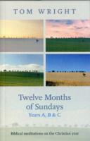 Twelve months of sundays years a, b and c - biblical meditations on the chr; Tom Wright; 2012