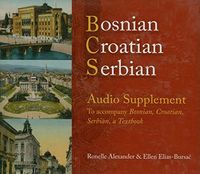 Bosnian, Croatian, Serbian Audio Supplement; Ronelle Alexander; 2006