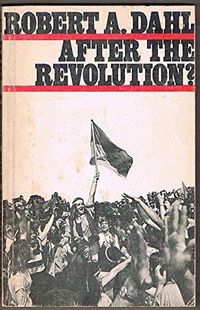 After the revolution? : authority in a good society; Robert A. Dahl; 1970