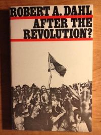 After the revolution? : authority in a good society; Robert A. Dahl; 1970
