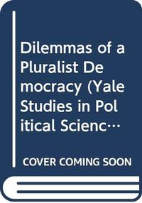 Dilemmas of pluralist democracy : autonomy vs. control; Robert A. Dahl; 1982