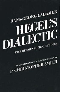 Hegel's Dialectic; Hans-Georg Gadamer; 1982
