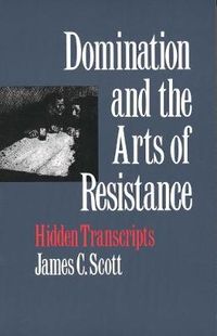 Domination and the Arts of Resistance; James C. Scott; 1992
